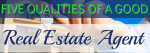 Read more about the article Five Qualities Of a Good Real Estate Agent