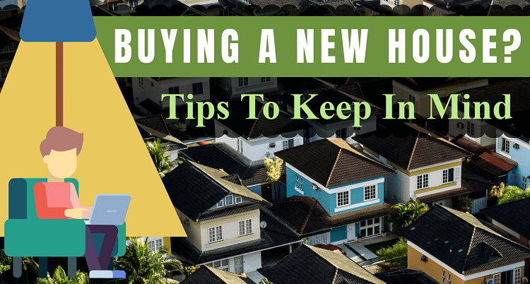 Read more about the article Buying A New House? Tips to Keep In Mind